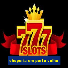 choperia em porto velho